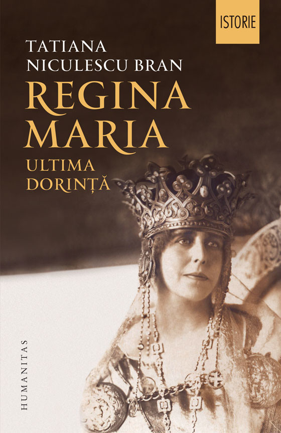 Tatiana Niculescu Bran - Regina Maria. Ultima dorinta -