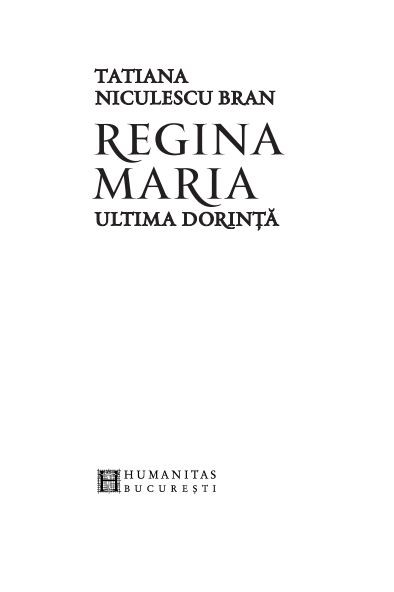 Tatiana Niculescu Bran - Regina Maria. Ultima dorinta -