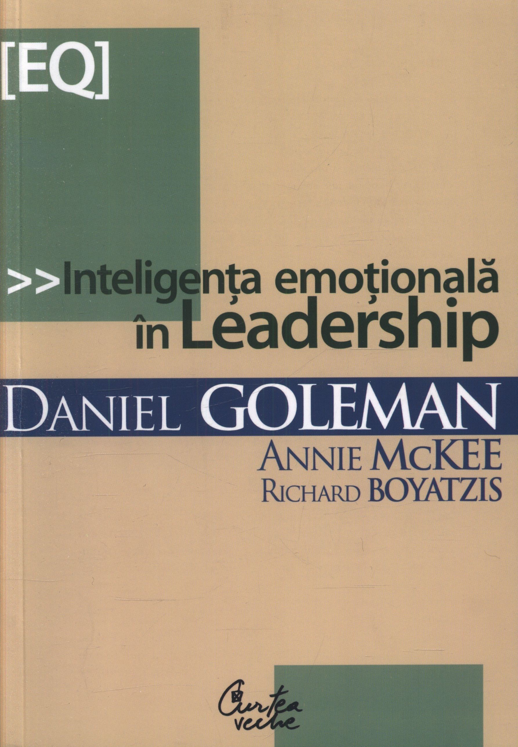 Daniel Goleman, Annie McKee, Richard Boyatzis - Inteligenta emotionala in Leadership -