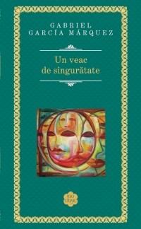 Gabriel Garcia Marquez - Un veac de singuratate -