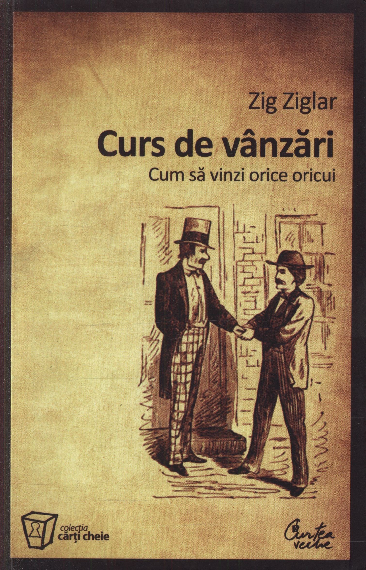 Zig Ziglar - Curs de vanzari. Cum sa vinzi orice oricui -