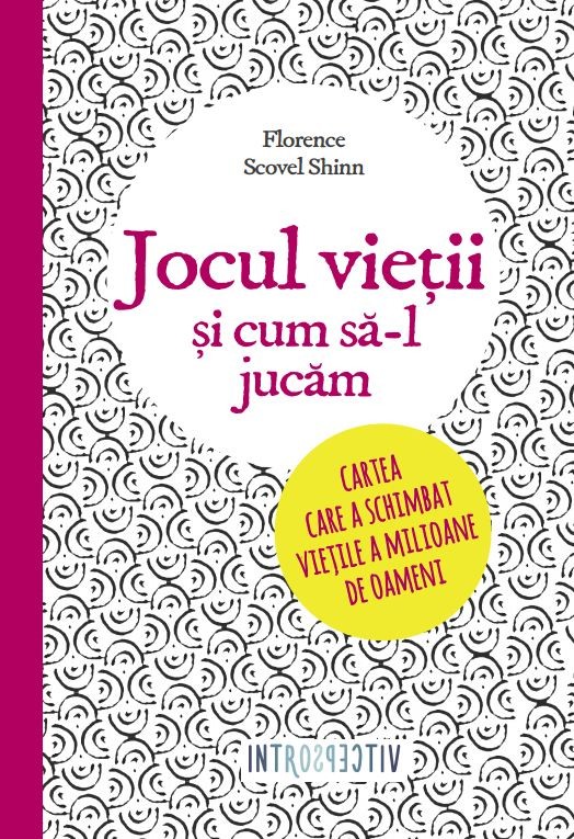 Florence Scovel Shinn - Jocul vietii si cum sa-l jucam. Cartea care a schimbat vietile a milioane de oameni -