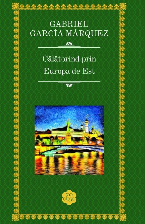Gabriel Garcia Marquez - Calatorind prin Europa de Est -