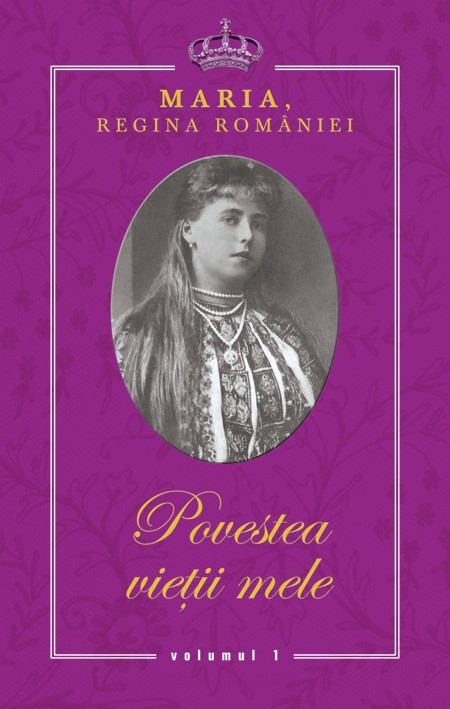 Regina Maria - Povestea vietii mele. Volumele I-III -