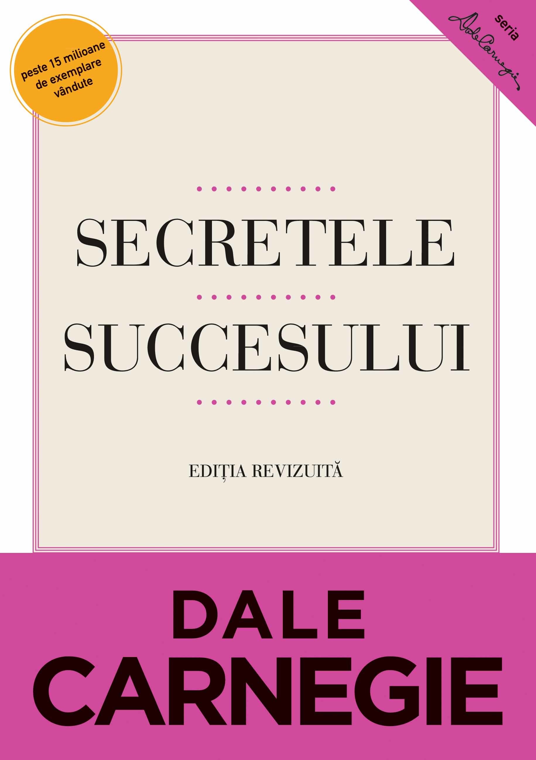 Dale Carnegie - Secretele succesului. Editia a II-a -