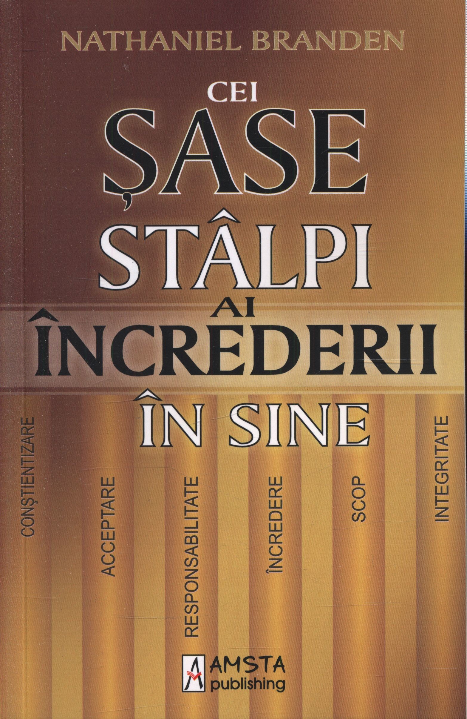 Nathaniel Branden - Cei sase stalpi ai increderii in sine -