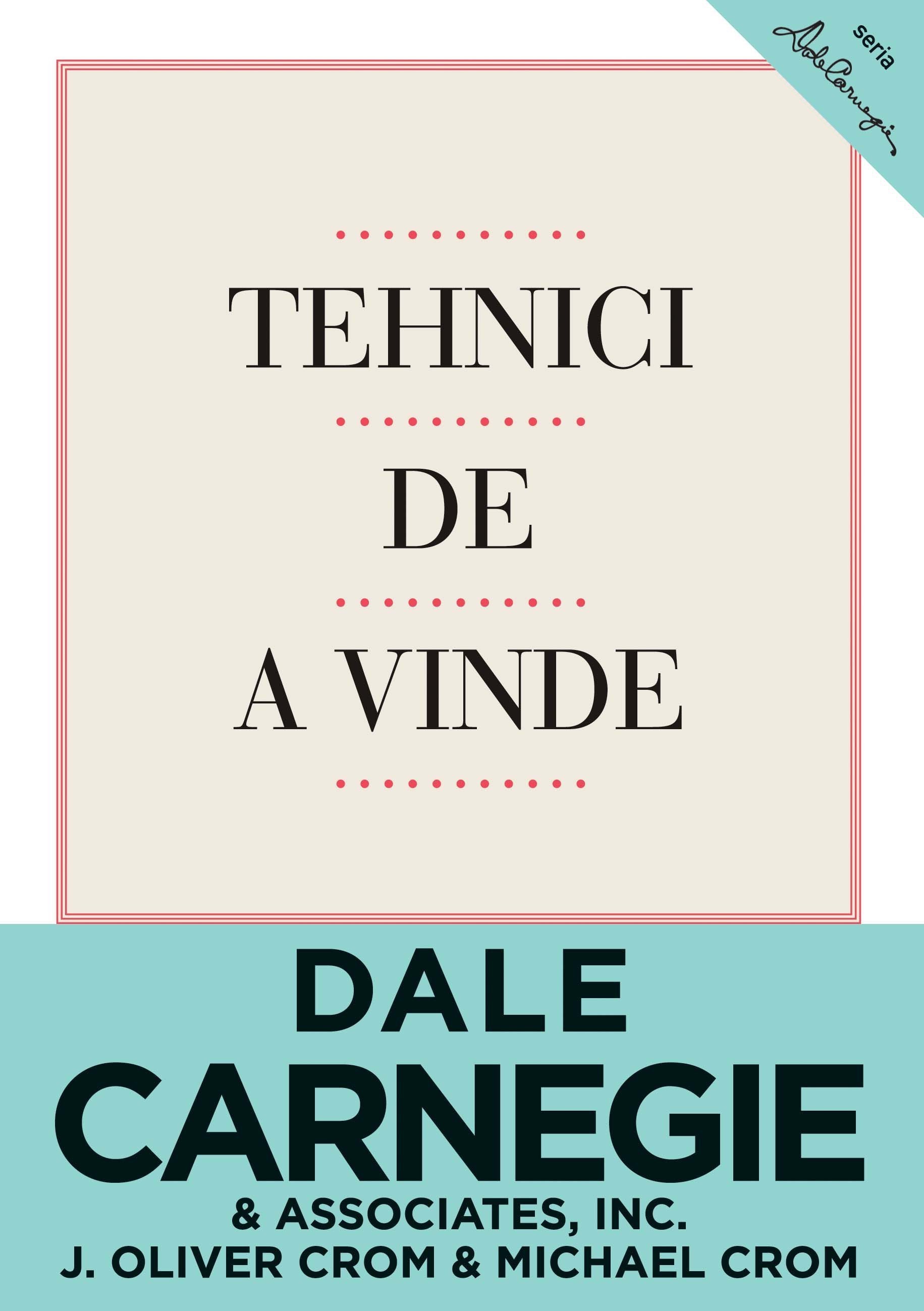Dale Carnegie, J. Oliver Crom, Michael Crom - Tehnici de a vinde -