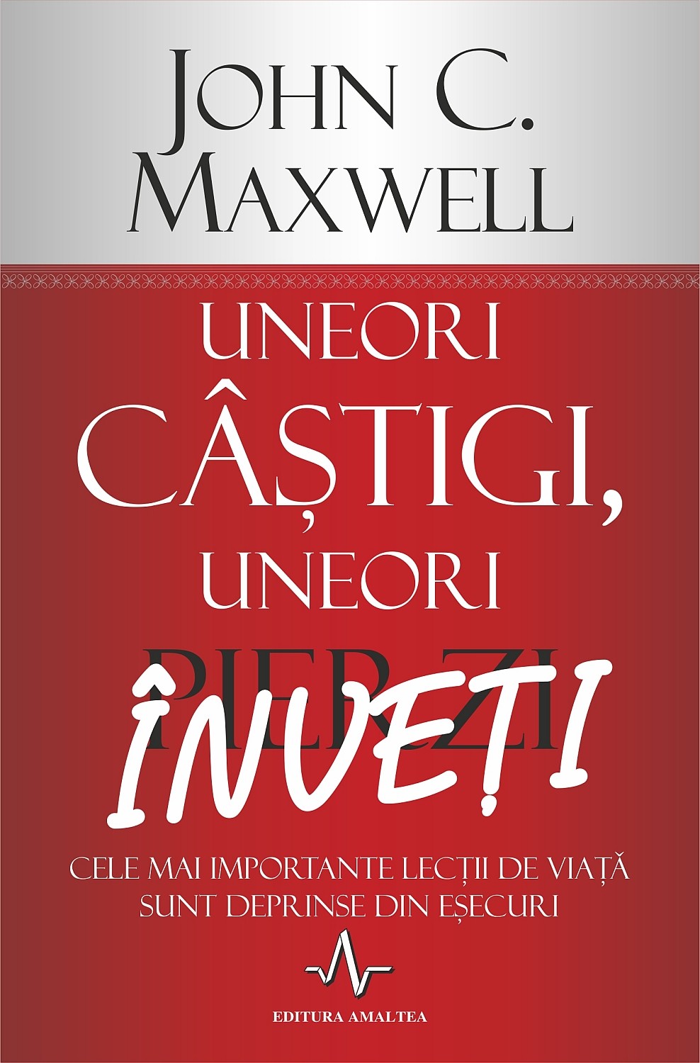 John C. Maxwell - Uneori castigi, uneori inveti -