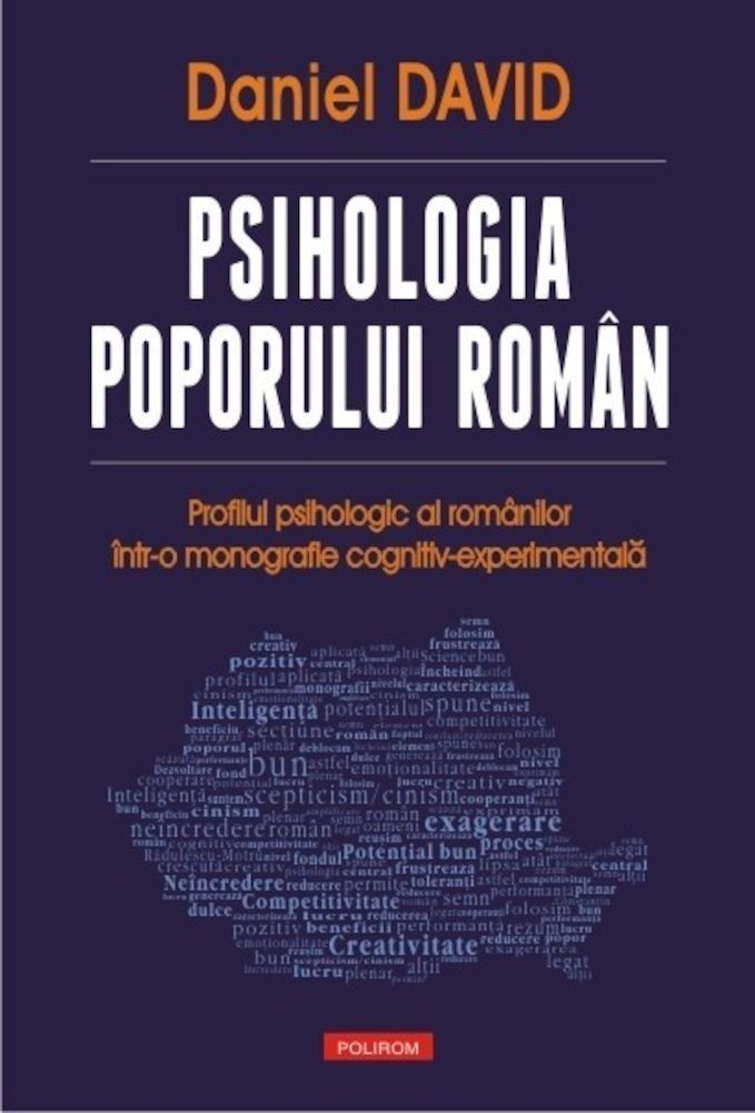 Daniel David - Psihologia poporului roman. Profilul psihologic al romanilor intr-o monografie cognitiv-experimentala -