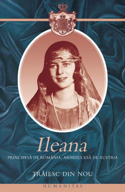 Ileana Principesa de Romania, Arhiducesa de Austria - Traiesc din nou -