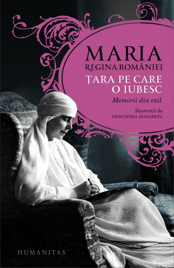 Maria, regina Romaniei - Tara pe care o iubesc. Memorii din exil -