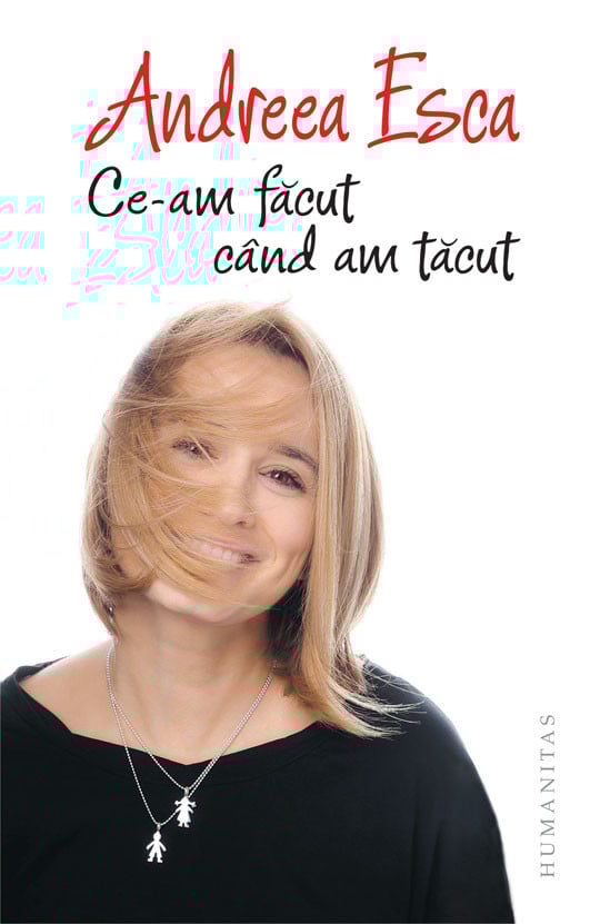 Andreea Esca - Ce-am facut cand am tacut -
