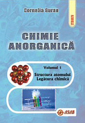 Cornelia Guran - Chimie anorganica, vol. I - Structura atomului. Legatura chimica -