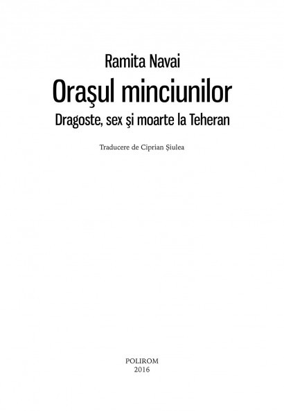 Ramita Navai - Orasul minciunilor. Dragoste, sex si moarte la Teheran -