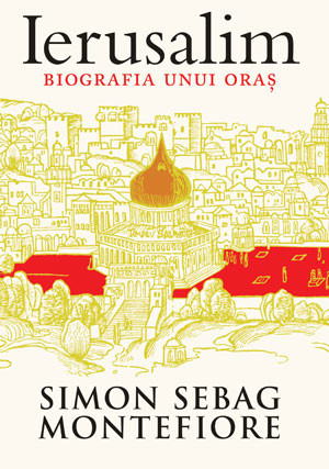 Simon Sebag Montefiore - Ierusalim. Biografia unui oras -