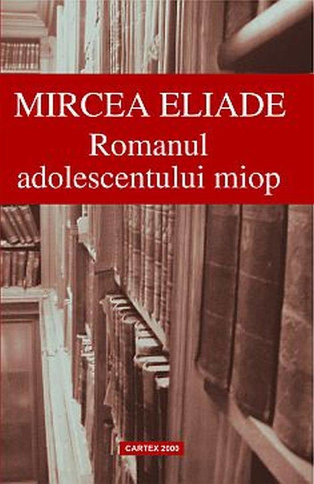Mircea Eliade - Romanul adolescentului miop -