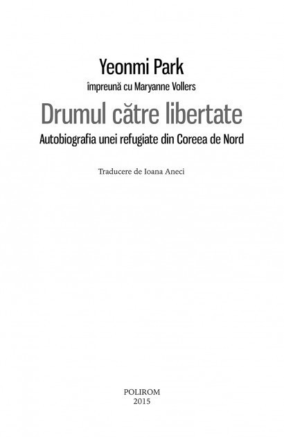 Yeonmi Park - Drumul catre libertate. Autobiografia unei refugiate din Coreea de Nord -