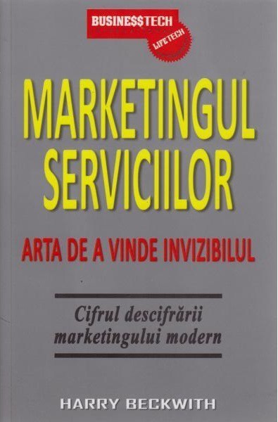 Harry Beckwith - Marketingul serviciilor. Arta de a vinde invizibilul -