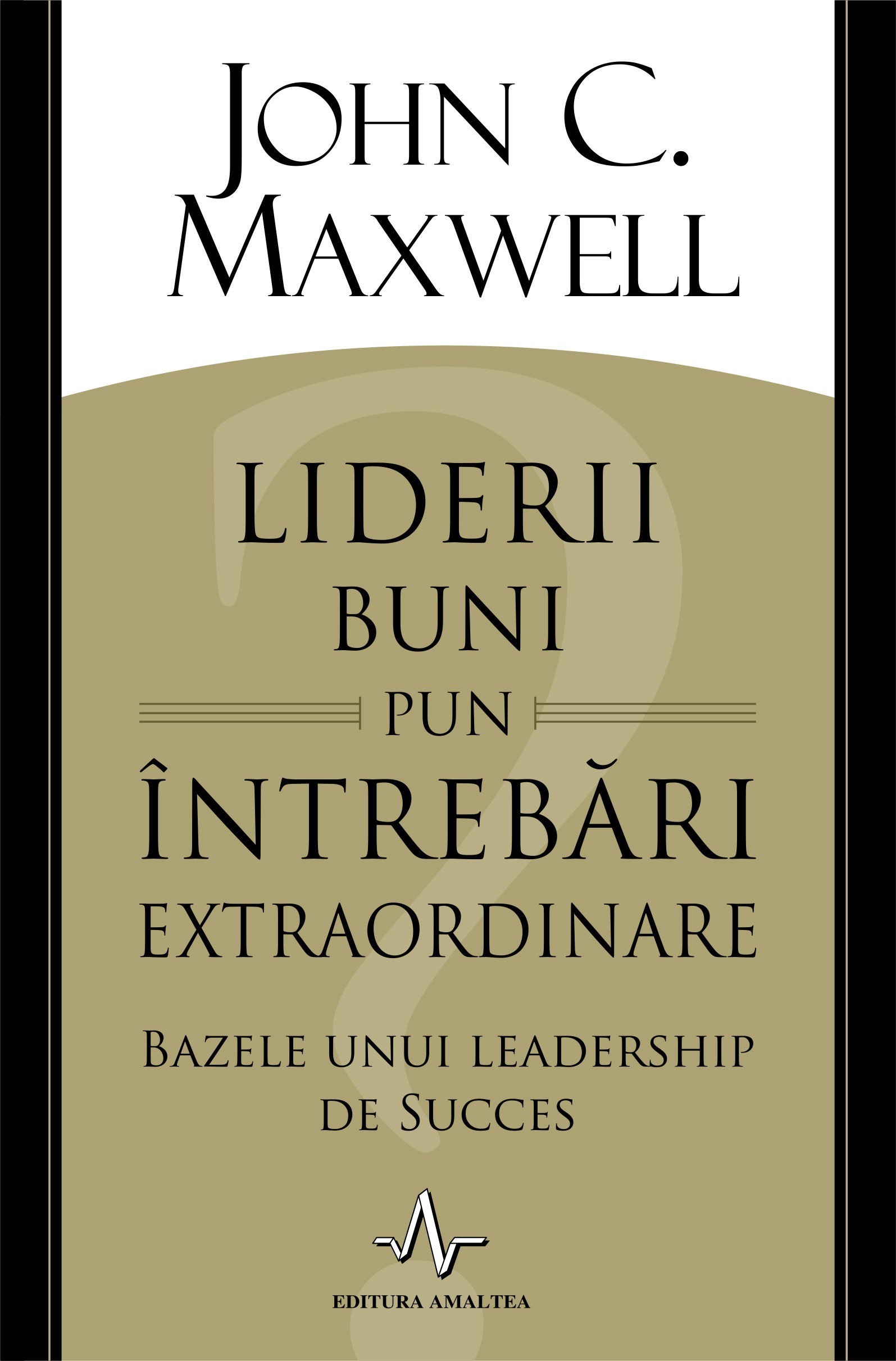 John Maxwell - Liderii buni pun intrebari extraordinare -