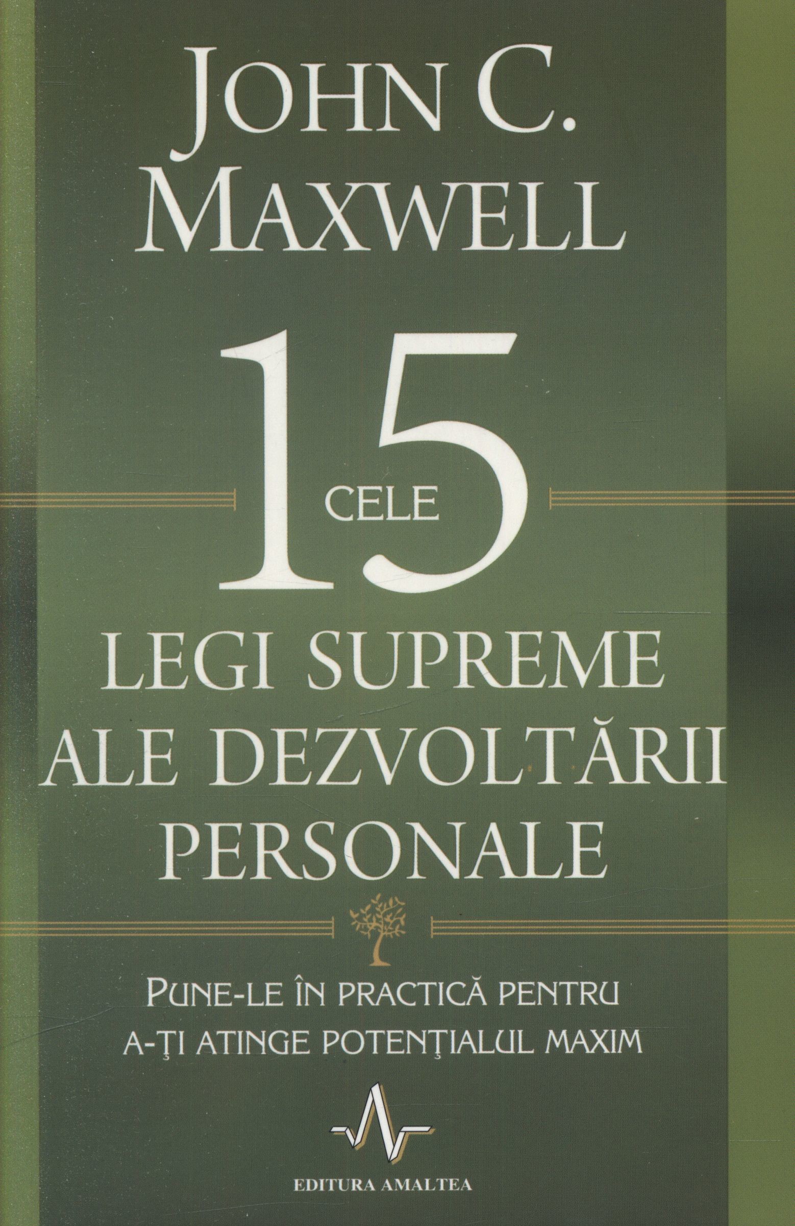 John C. Maxwell - Cele 15 legi supreme ale dezvoltarii personale. Pune-le in practica pentru a-ti atinge potentialul maxim -