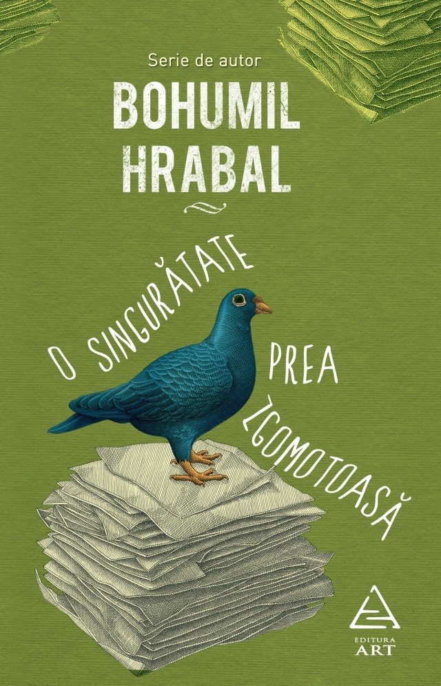 Bohumil Hrabal - O singuratate prea zgomotoasa -