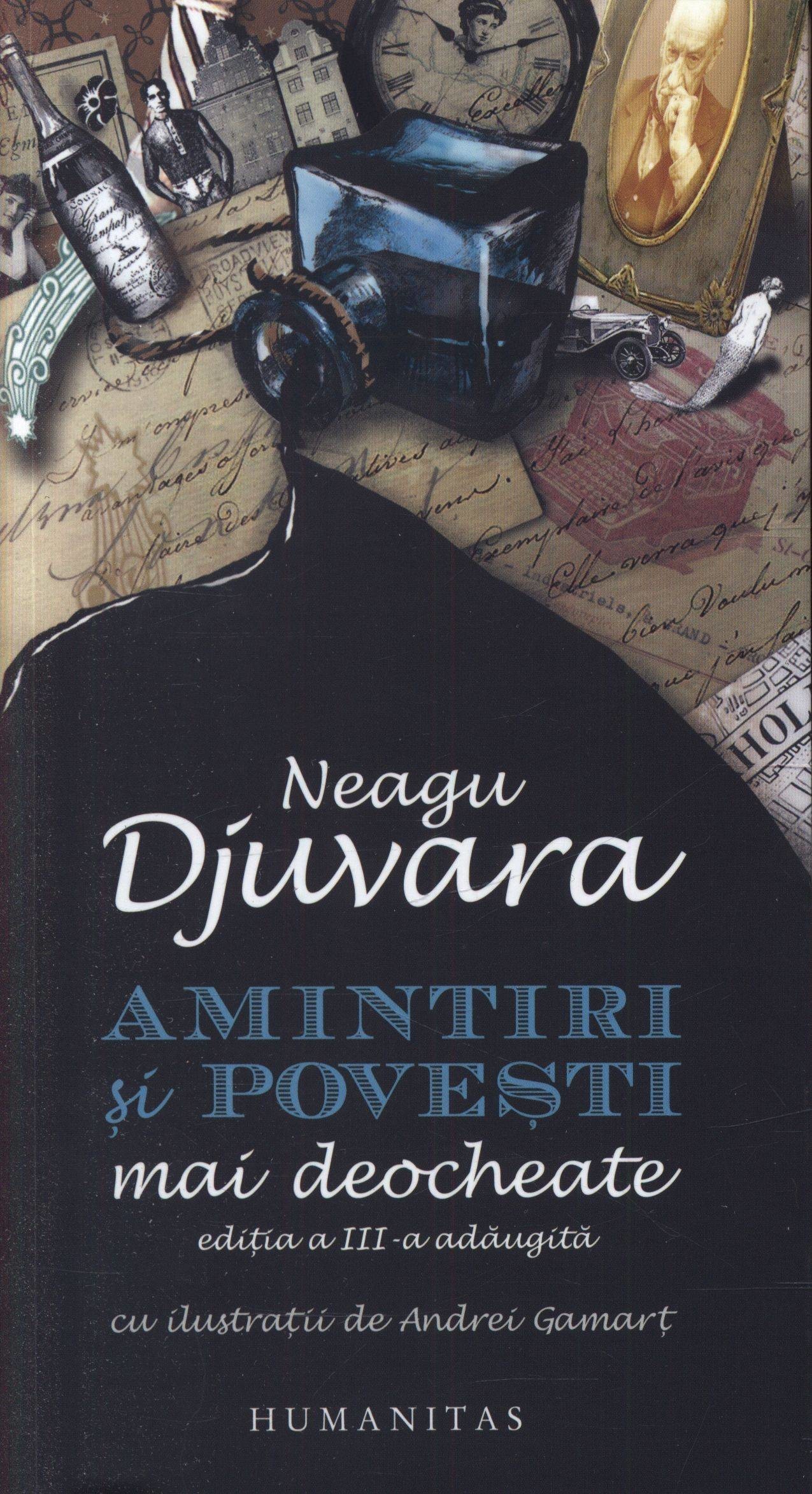 Neagu Djuvara - Amintiri si povesti mai deocheate. Editia a III-a adaugita -