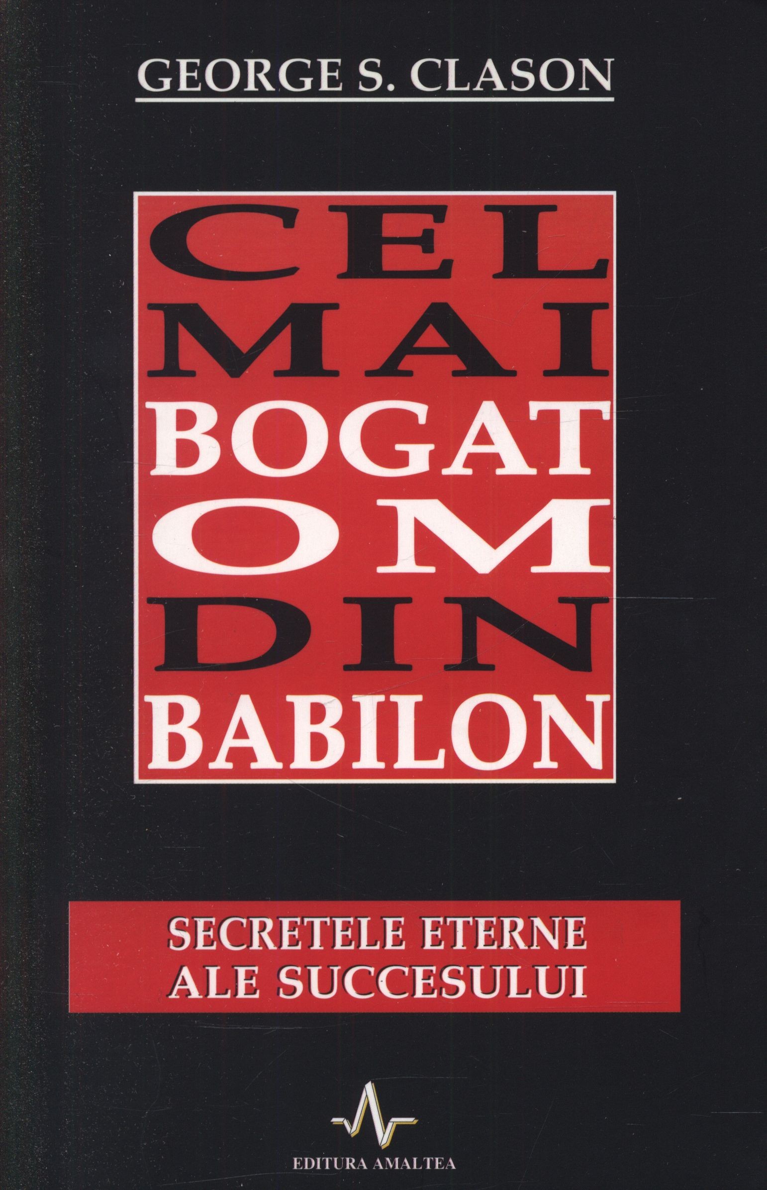 George S. Clason - Cel mai bogat om din Babilon. Secretele eterne ale succesului -